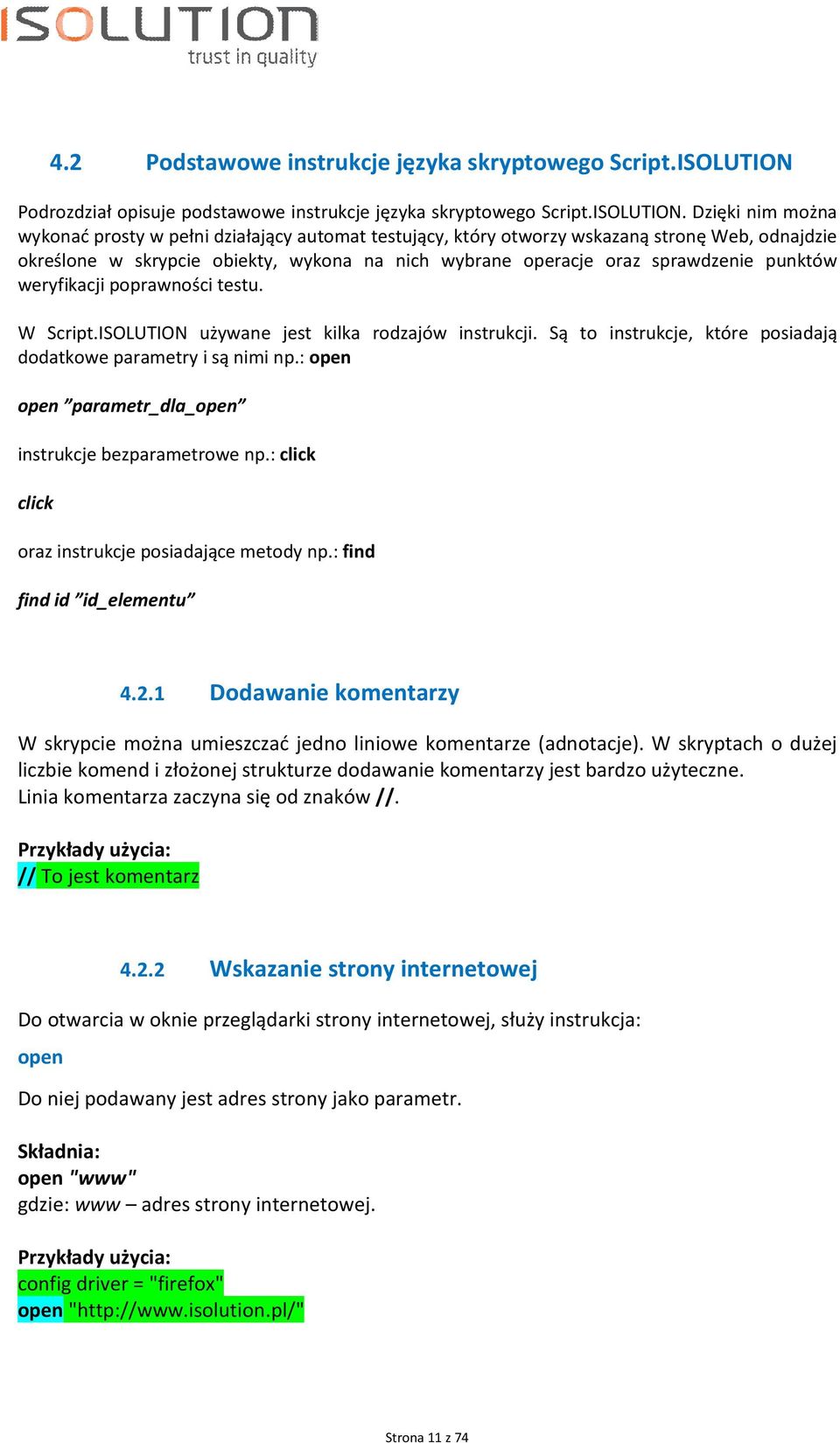 Dzięki nim można wykonać prosty w pełni działający automat testujący, który otworzy wskazaną stronę Web, odnajdzie określone w skrypcie obiekty, wykona na nich wybrane operacje oraz sprawdzenie