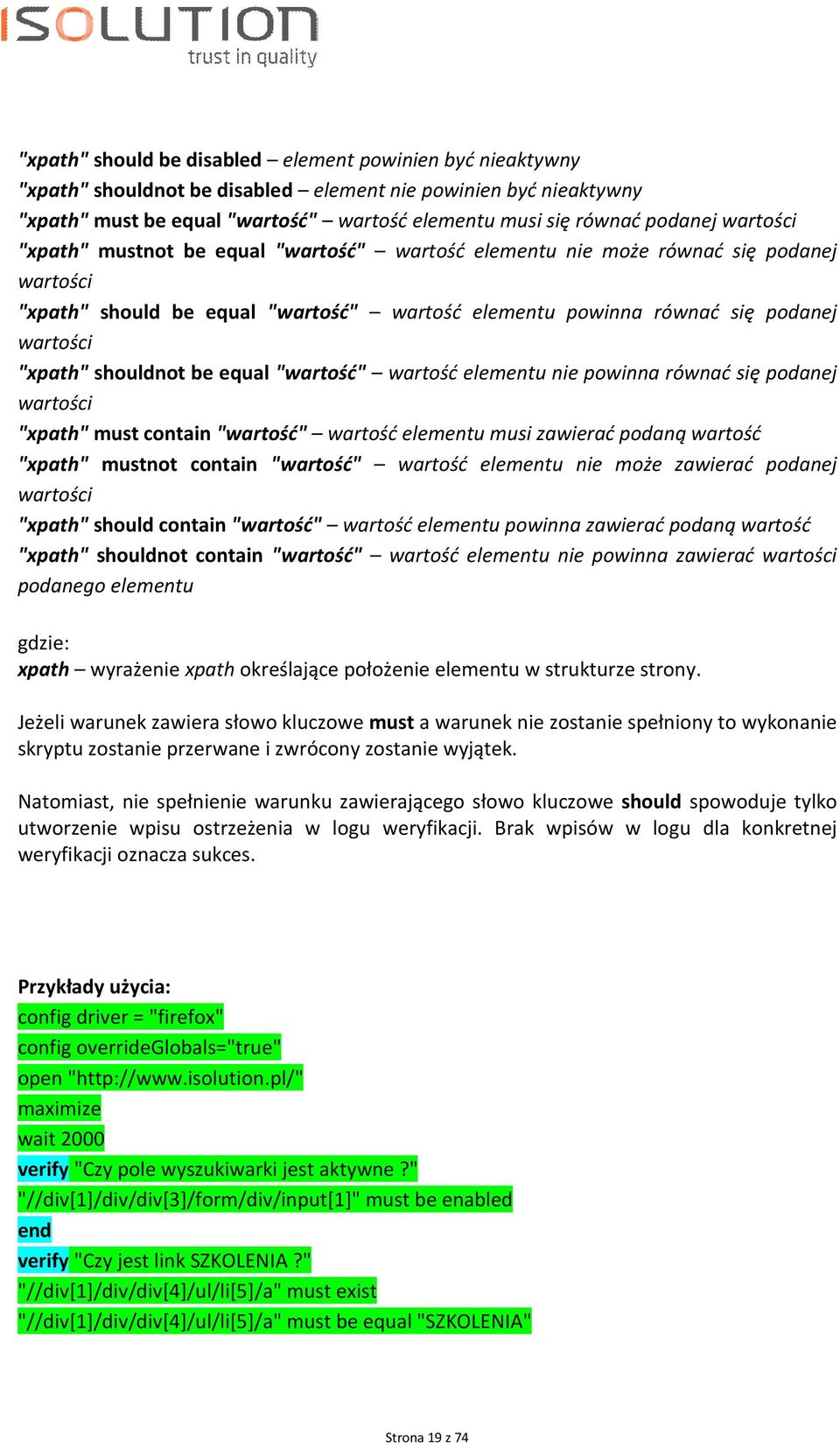 shouldnot be equal "wartość" wartość elementu nie powinna równać się podanej wartości "xpath" must contain "wartość" wartość elementu musi zawierać podaną wartość "xpath" mustnot contain "wartość"