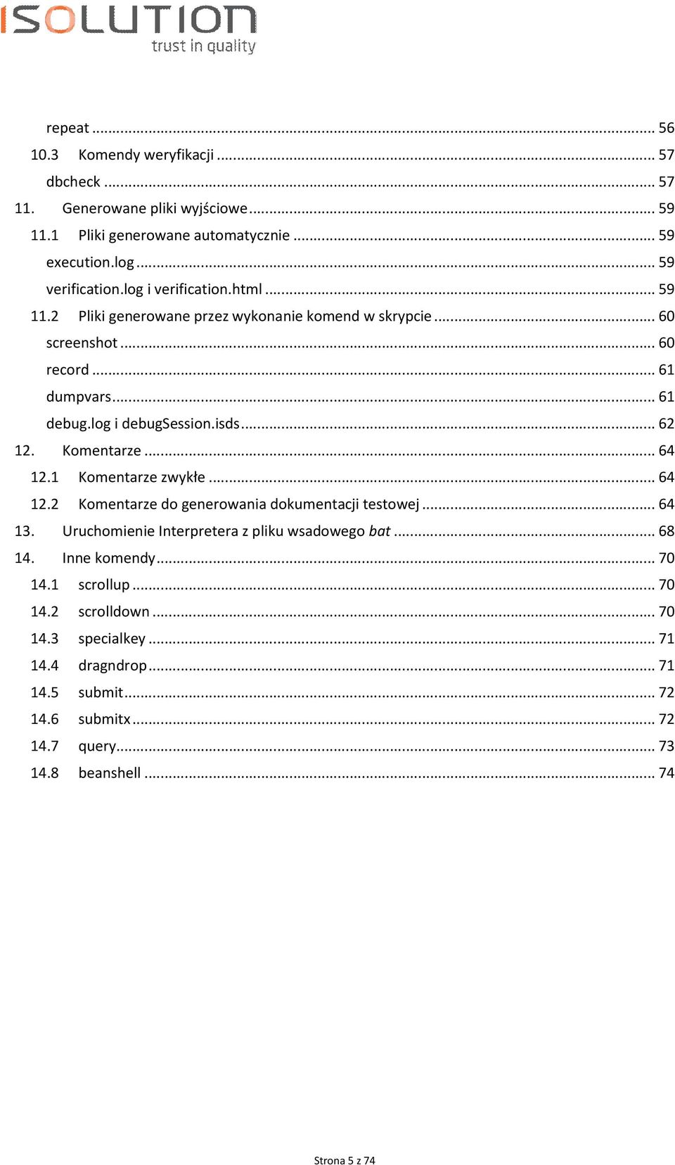Komentarze... 64 12.1 Komentarze zwykłe... 64 12.2 Komentarze do generowania dokumentacji testowej... 64 13. Uruchomienie Interpretera z pliku wsadowego bat... 68 14.
