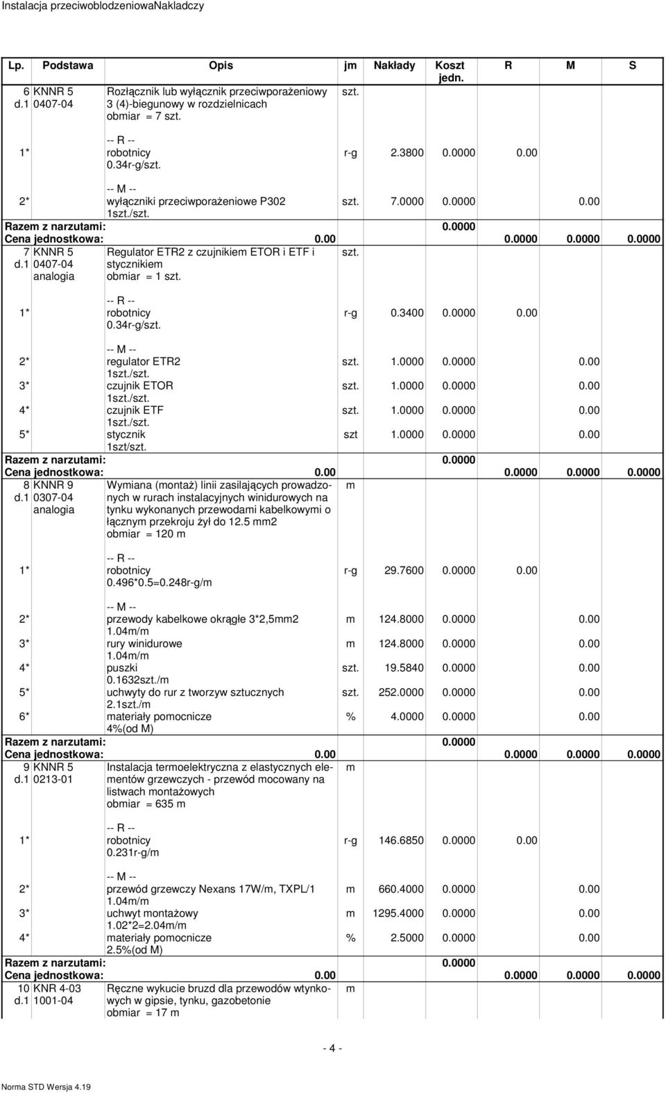 0000 0.0000 0.00 1/ 3* czujnik ETOR 1.0000 0.0000 0.00 1/ 4* czujnik ETF 1.0000 0.0000 0.00 1/ 5* stycznik szt 1.0000 0.0000 0.00 1szt/ 8 d.