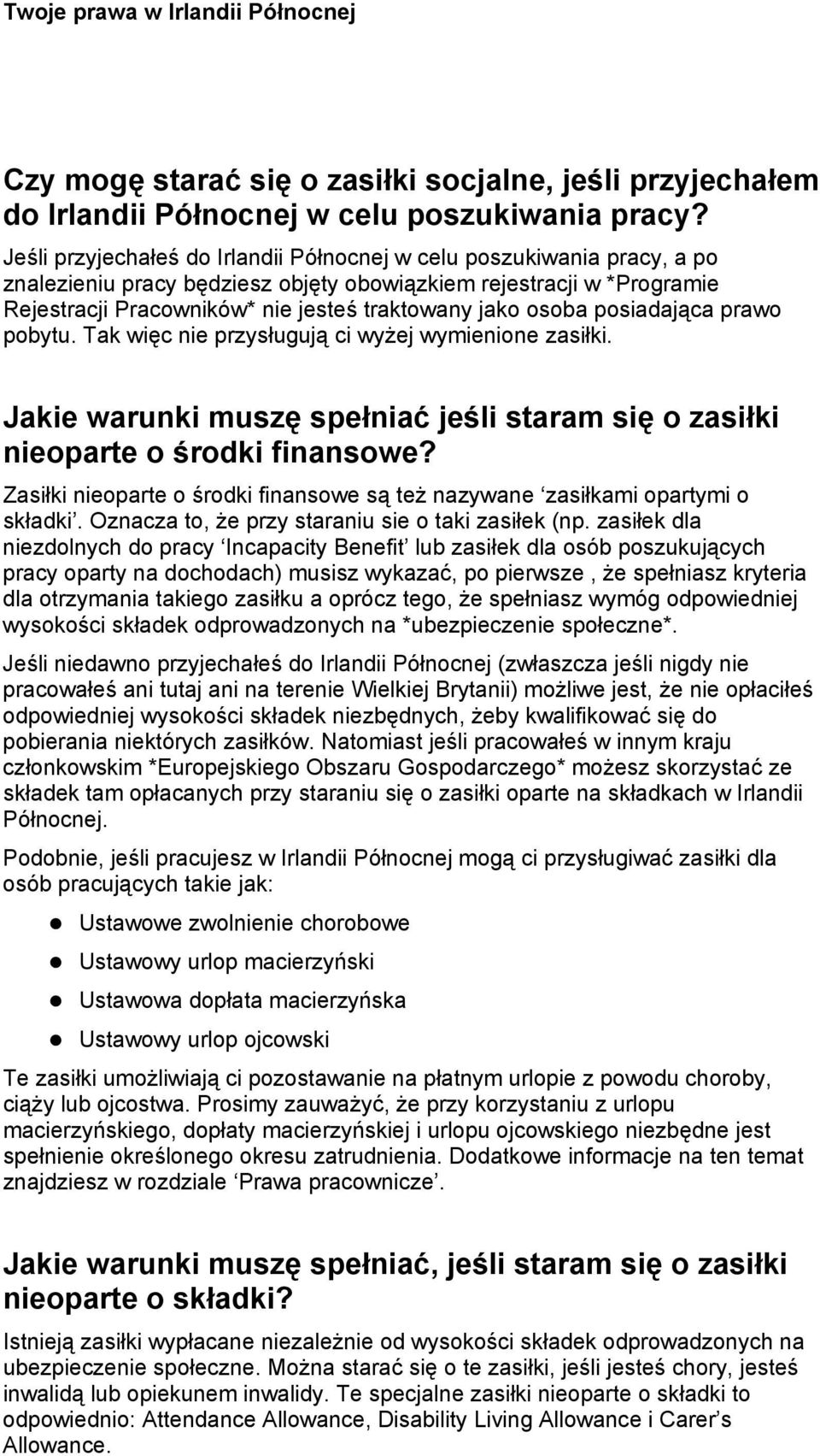 osoba posiadająca prawo pobytu. Tak więc nie przysługują ci wyżej wymienione zasiłki. Jakie warunki muszę spełniać jeśli staram się o zasiłki nieoparte o środki finansowe?