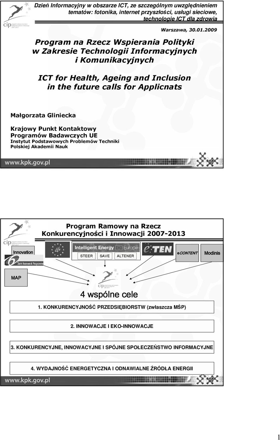 Krajowy Punkt Kontaktowy Programów Badawczych UE Instytut Podstawowych Problemów Techniki Polskiej Akademii Nauk Program Ramowy na Rzecz Konkurencyjności ci i Innowacji 2007-203 203 Innovation STEER