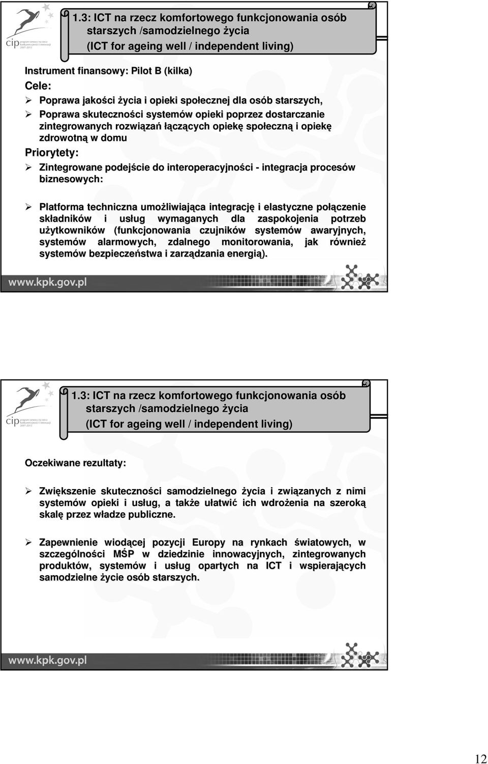 Priorytety: Zintegrowane podejście do interoperacyjności ci - integracja procesów biznesowych: Platforma techniczna umożliwiaj liwiająca integrację i elastyczne połą łączenie składnik adników w i