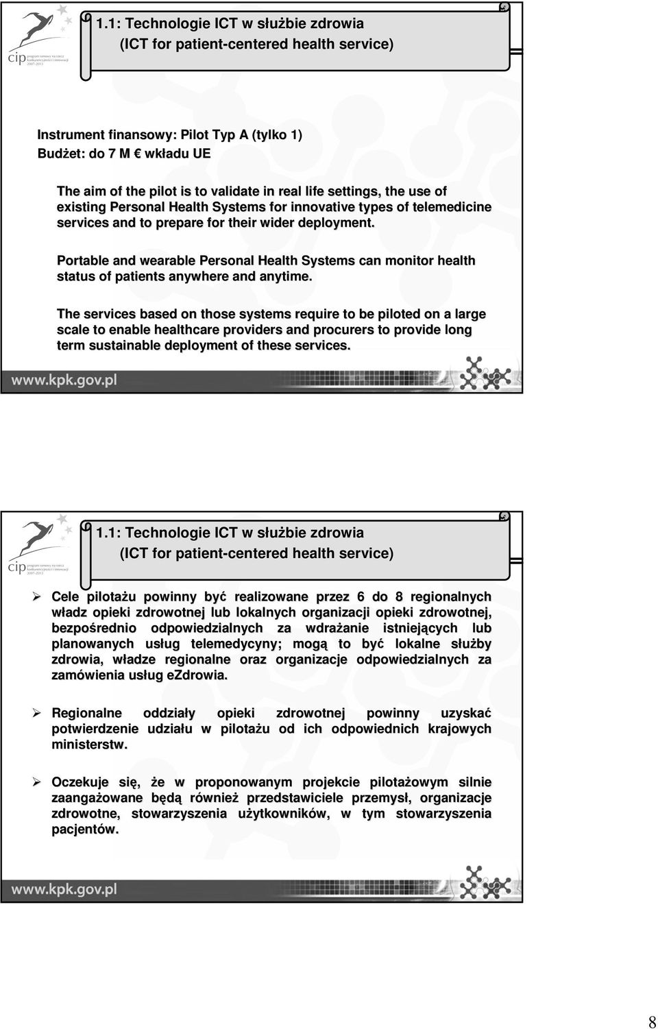 settings, the use u of existing Personal Health Systems for innovative types of telemedicine services and to prepare for their wider deployment.