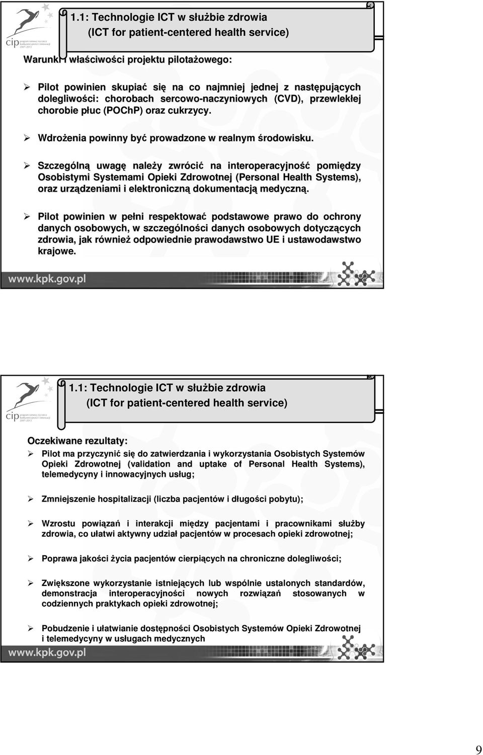 pujących dolegliwości: chorobach sercowo-naczyniowych (CVD), przewlekłej ej chorobie płuc p (POChP( POChP) ) oraz cukrzycy. Wdrożenia powinny być prowadzone w realnym środowisku.