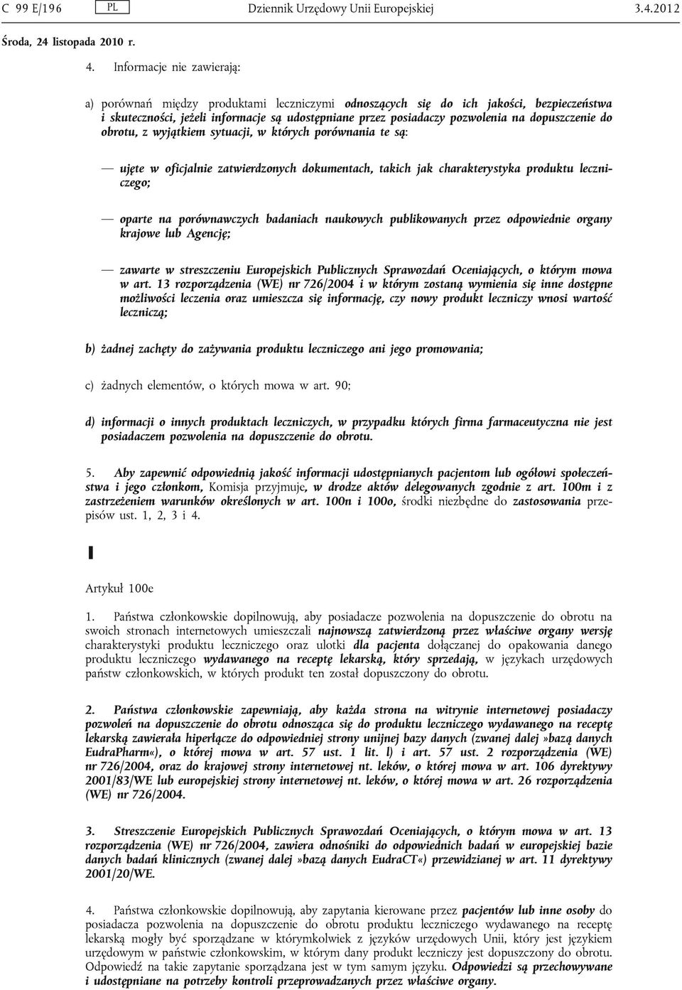 dopuszczenie do obrotu, z wyjątkiem sytuacji, w których porównania te są: ujęte w oficjalnie zatwierdzonych dokumentach, takich jak charakterystyka produktu leczniczego; oparte na porównawczych