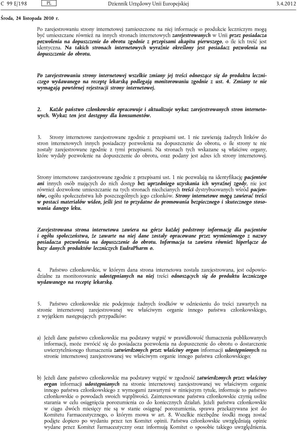 posiadacza pozwolenia na dopuszczenie do obrotu zgodnie z przepisami akapitu pierwszego, o ile ich treść jest identyczna.