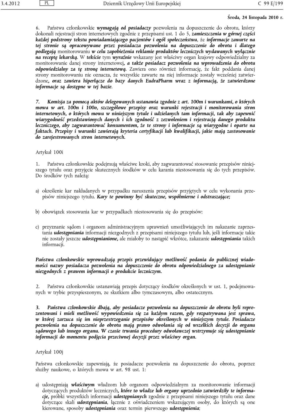 1 do 5, zamieszczenia w górnej części każdej podstrony tekstu powiadamiającego pacjentów i ogół społeczeństwa, że informacje zawarte na tej stronie są opracowywane przez posiadacza pozwolenia na