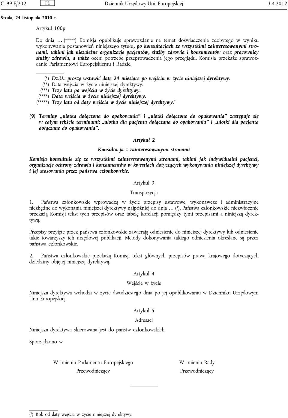 stronami, takimi jak niezależne organizacje pacjentów, służby zdrowia i konsumentów oraz pracownicy służby zdrowia, a także oceni potrzebę przeprowadzenia jego przeglądu.