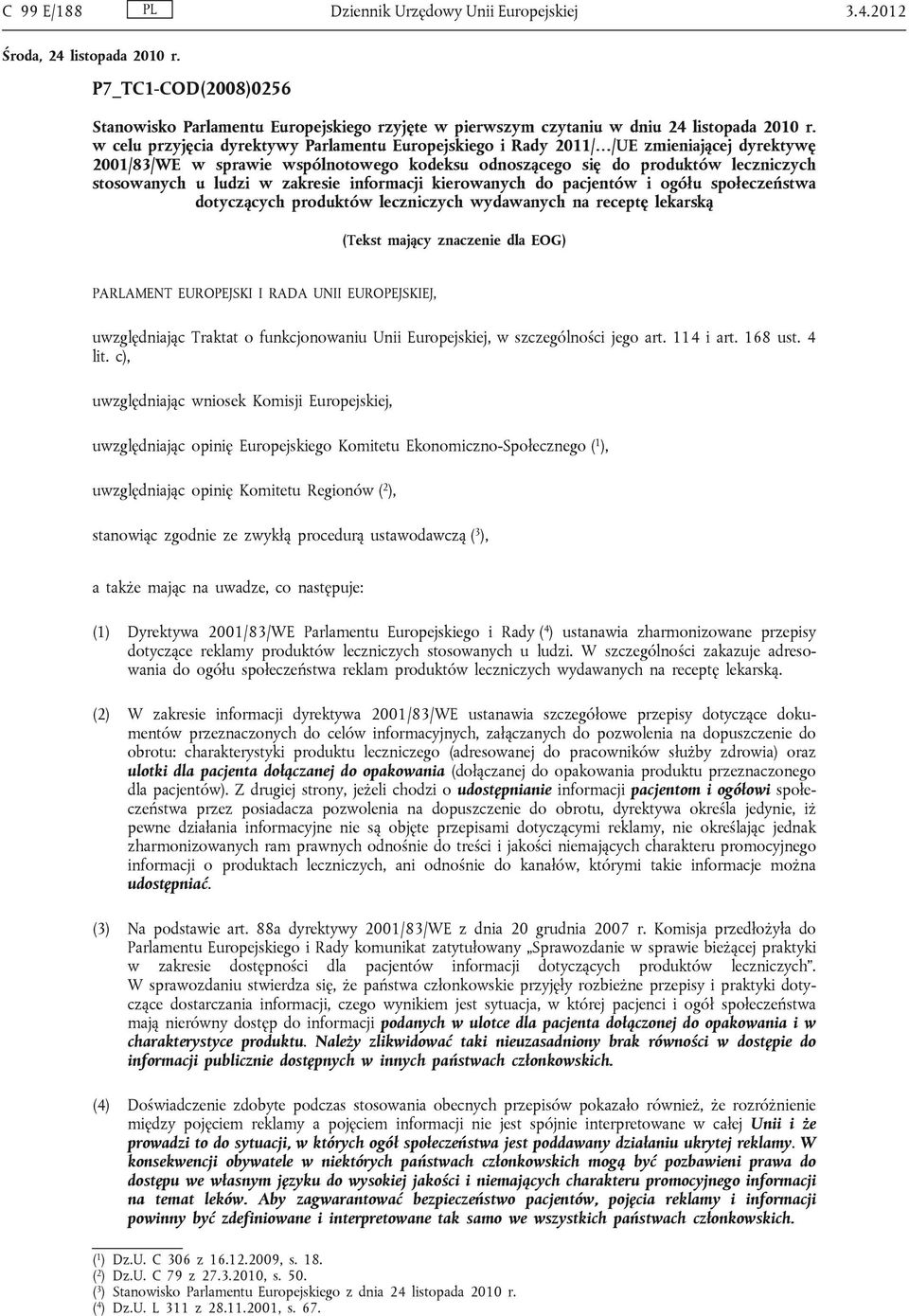 zakresie informacji kierowanych do pacjentów i ogółu społeczeństwa dotyczących produktów leczniczych wydawanych na receptę lekarską (Tekst mający znaczenie dla EOG) PARLAMENT EUROPEJSKI I RADA UNII