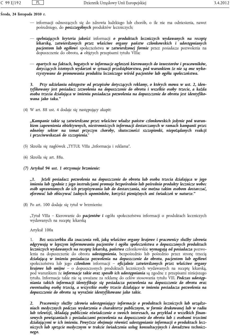 produktach leczniczych wydawanych na receptę lekarską, zatwierdzonych przez właściwe organy państw członkowskich i udostępnianych pacjentom lub ogółowi społeczeństwa w zatwierdzonej formie przez