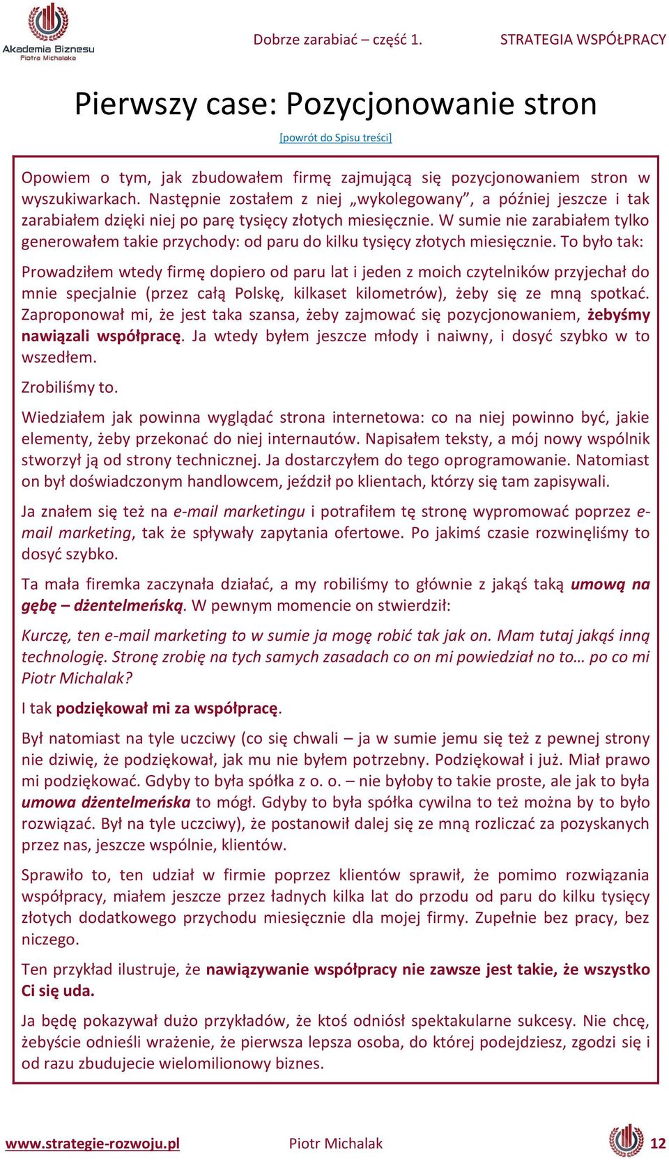 W su ie ie zara iałe tylko ge ero ałe takie przy hody: od paru do kilku tysię y złoty h iesię z ie.