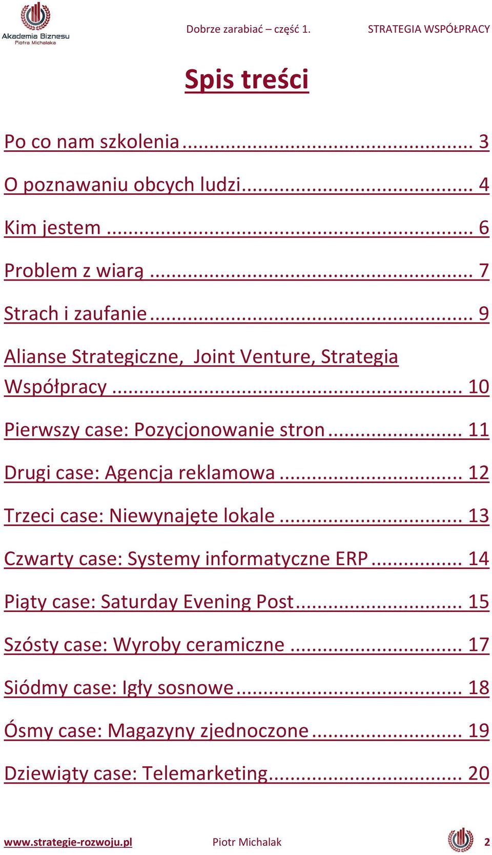 .. 12 Trzeci case: Nie y ajęte lokale... 13 Czwarty case: Systemy informatyczne ERP... 14 Piąty ase: Saturday E e i g Post.