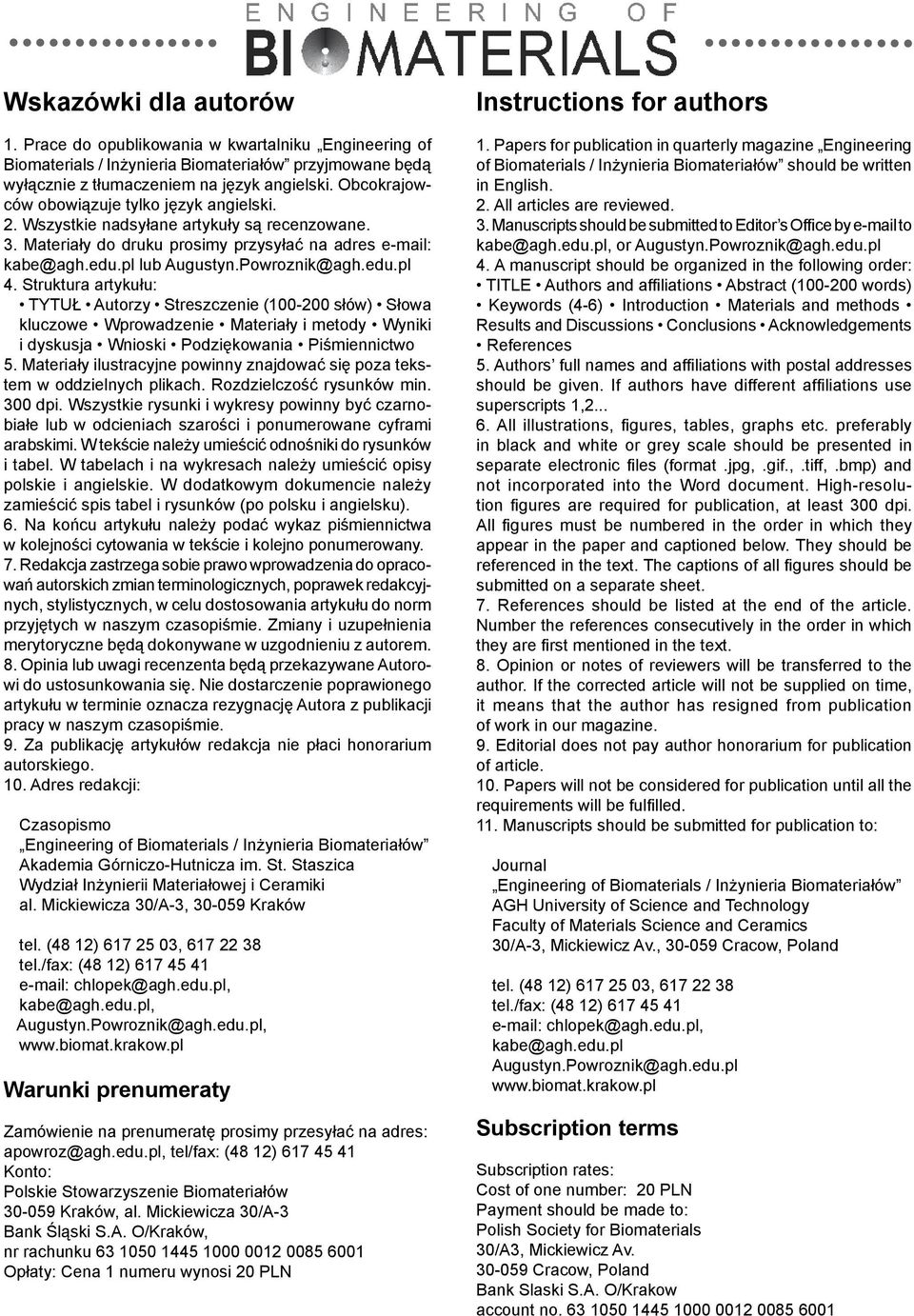 Struktura artykułu: TYTUŁ Autorzy Streszczenie (100-200 słów) Słowa kluczowe Wprowadzenie Materiały i metody Wyniki i dyskusja Wnioski Podziękowania Piśmiennictwo 5.