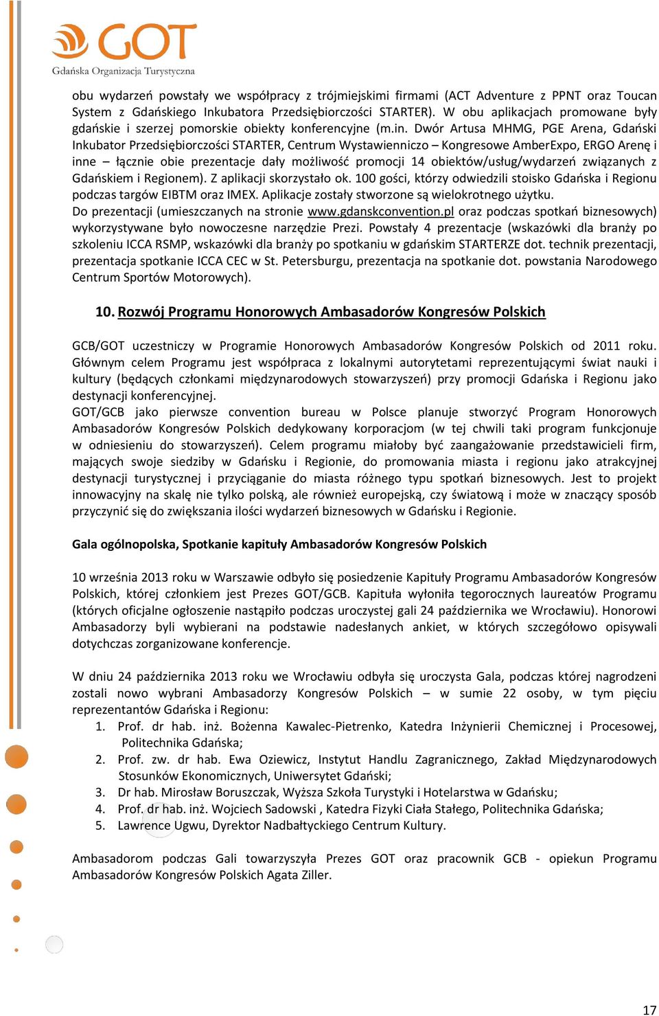 Dwór Artusa MHMG, PGE Arena, Gdański Inkubator Przedsiębiorczości STARTER, Centrum Wystawienniczo Kongresowe AmberExpo, ERGO Arenę i inne łącznie obie prezentacje dały możliwość promocji 14