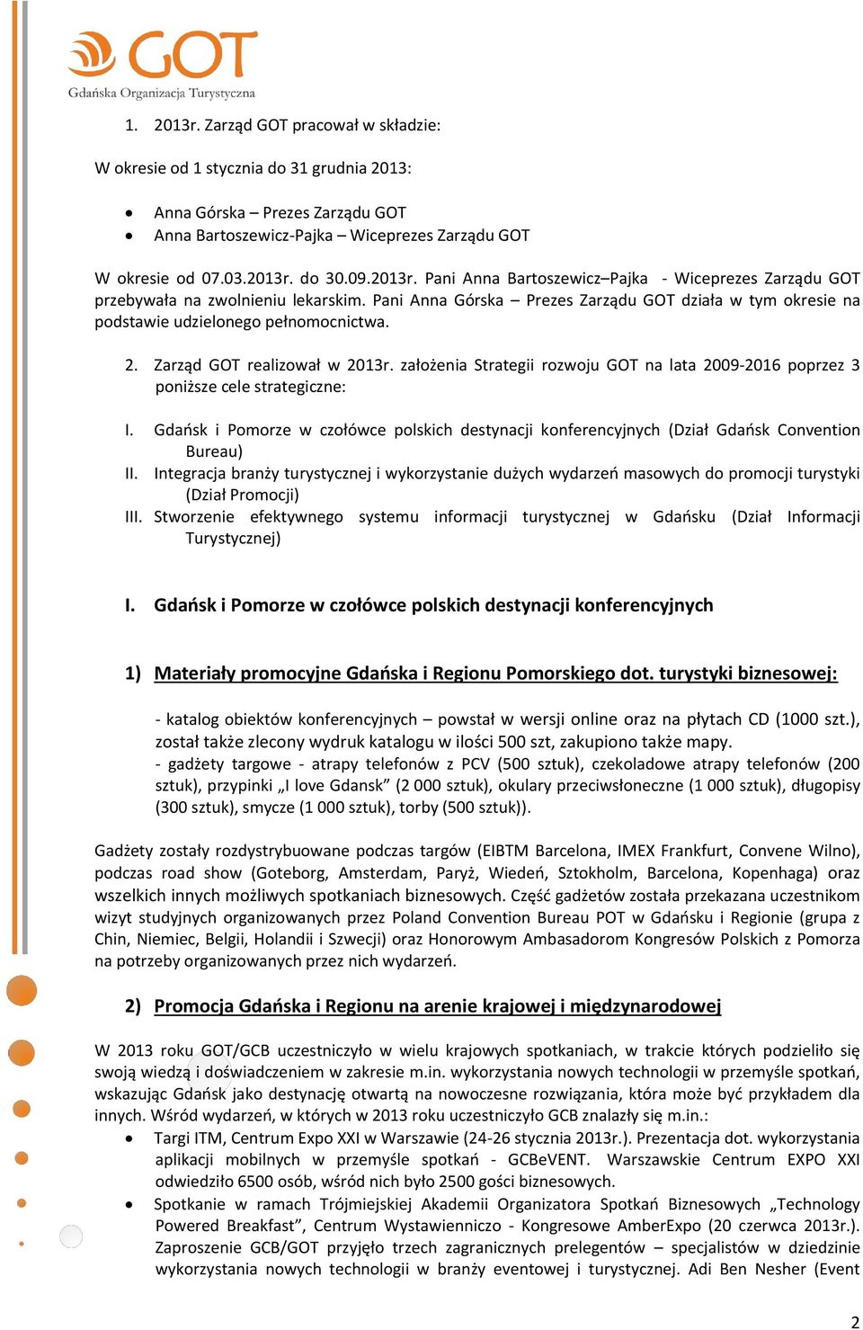 Zarząd GOT realizował w 2013r. założenia Strategii rozwoju GOT na lata 2009-2016 poprzez 3 poniższe cele strategiczne: I.