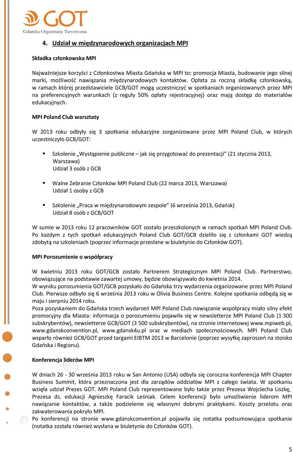 Opłata za roczną składkę członkowską, w ramach której przedstawiciele GCB/GOT mogą uczestniczyć w spotkaniach organizowanych przez MPI na preferencyjnych warunkach (z reguły 50% opłaty