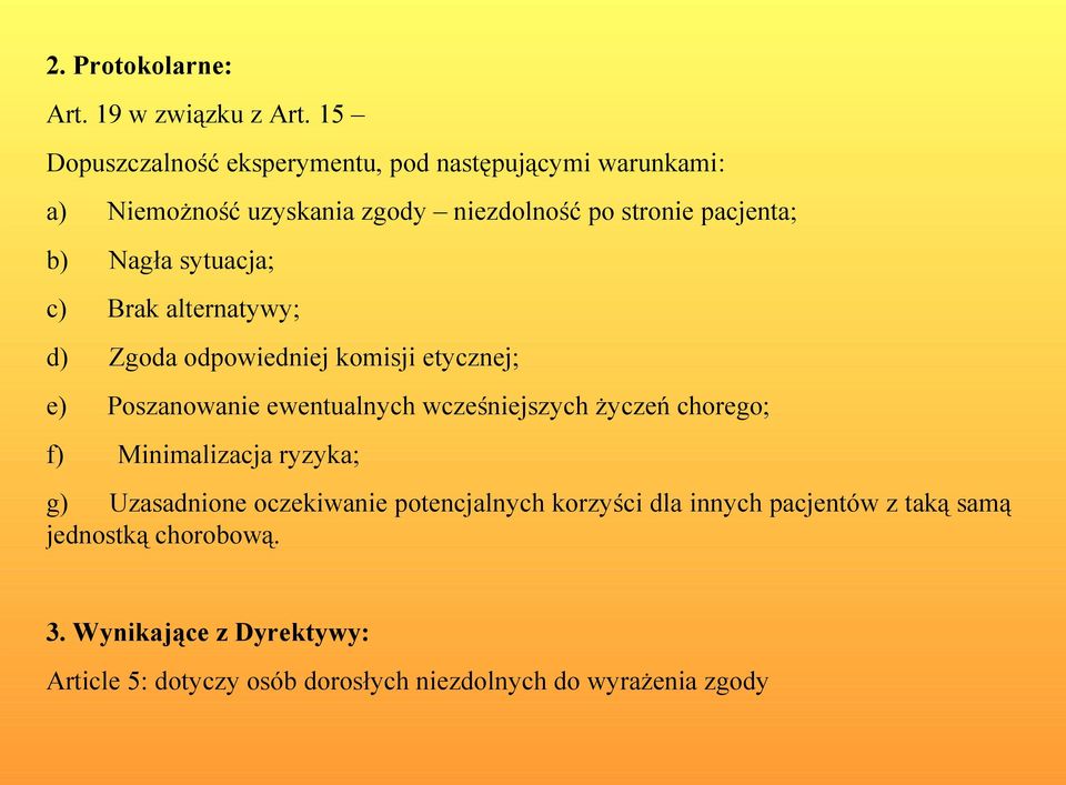 Nagła sytuacja; c) Brak alternatywy; d) Zgoda odpowiedniej komisji etycznej; e) Poszanowanie ewentualnych wcześniejszych życzeń