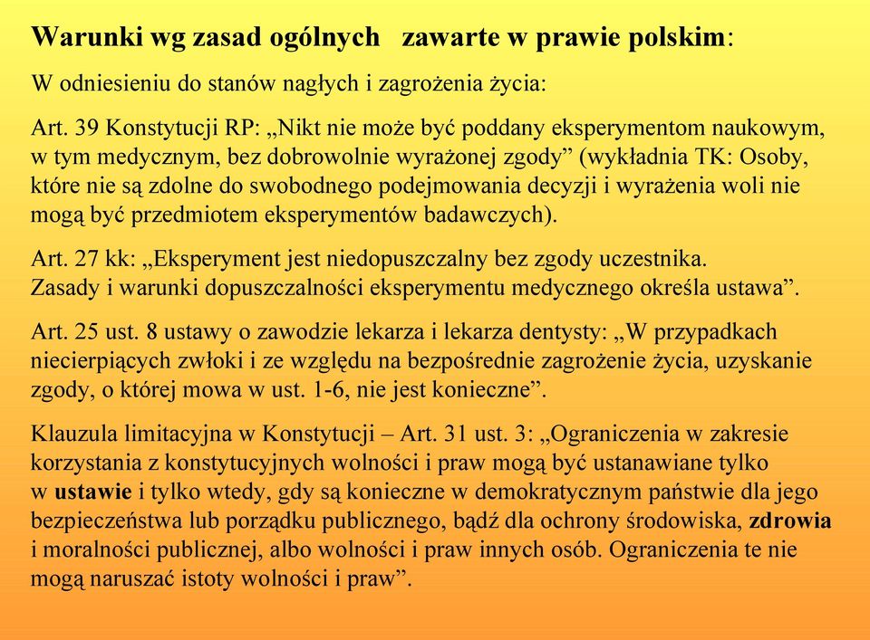 wyrażenia woli nie mogą być przedmiotem eksperymentów badawczych). Art. 27 kk: Eksperyment jest niedopuszczalny bez zgody uczestnika.