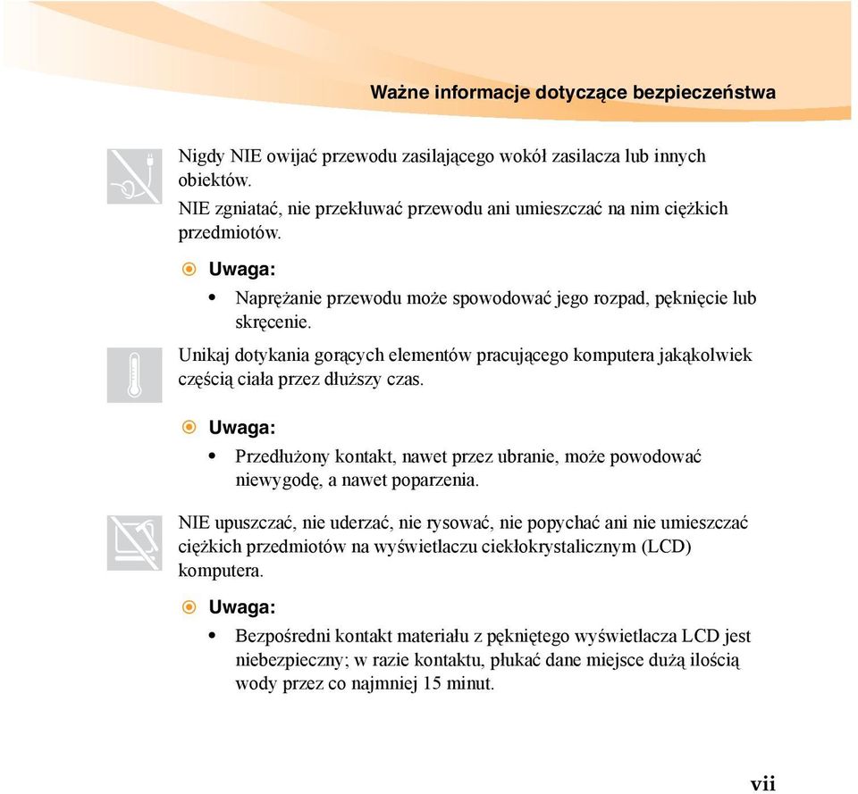 Uwaga: Przedłużony kontakt, nawet przez ubranie, może powodować niewygodę, a nawet poparzenia.