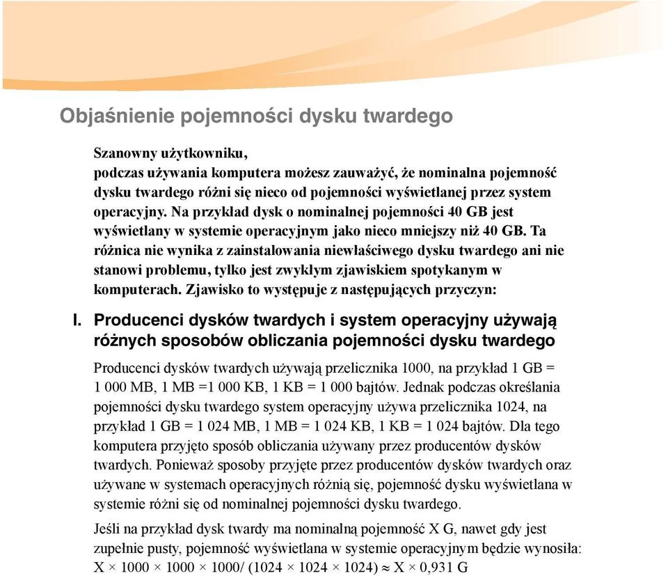 Ta różnica nie wynika z zainstalowania niewłaściwego dysku twardego ani nie stanowi problemu, tylko jest zwykłym zjawiskiem spotykanym w komputerach. Zjawisko to występuje z następujących przyczyn: I.
