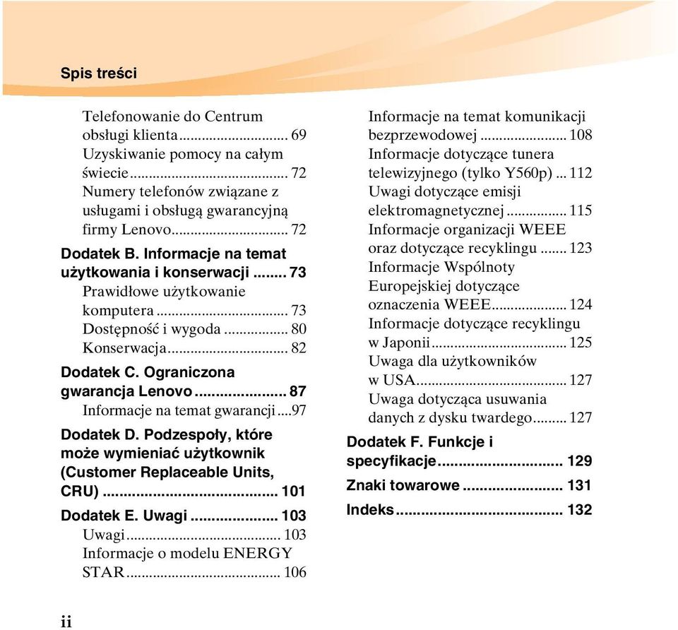 .. 87 Informacje na temat gwarancji...97 Dodatek D. Podzespoły, które może wymieniać użytkownik (Customer Replaceable Units, CRU)... 101 Dodatek E. Uwagi... 103 Uwagi.