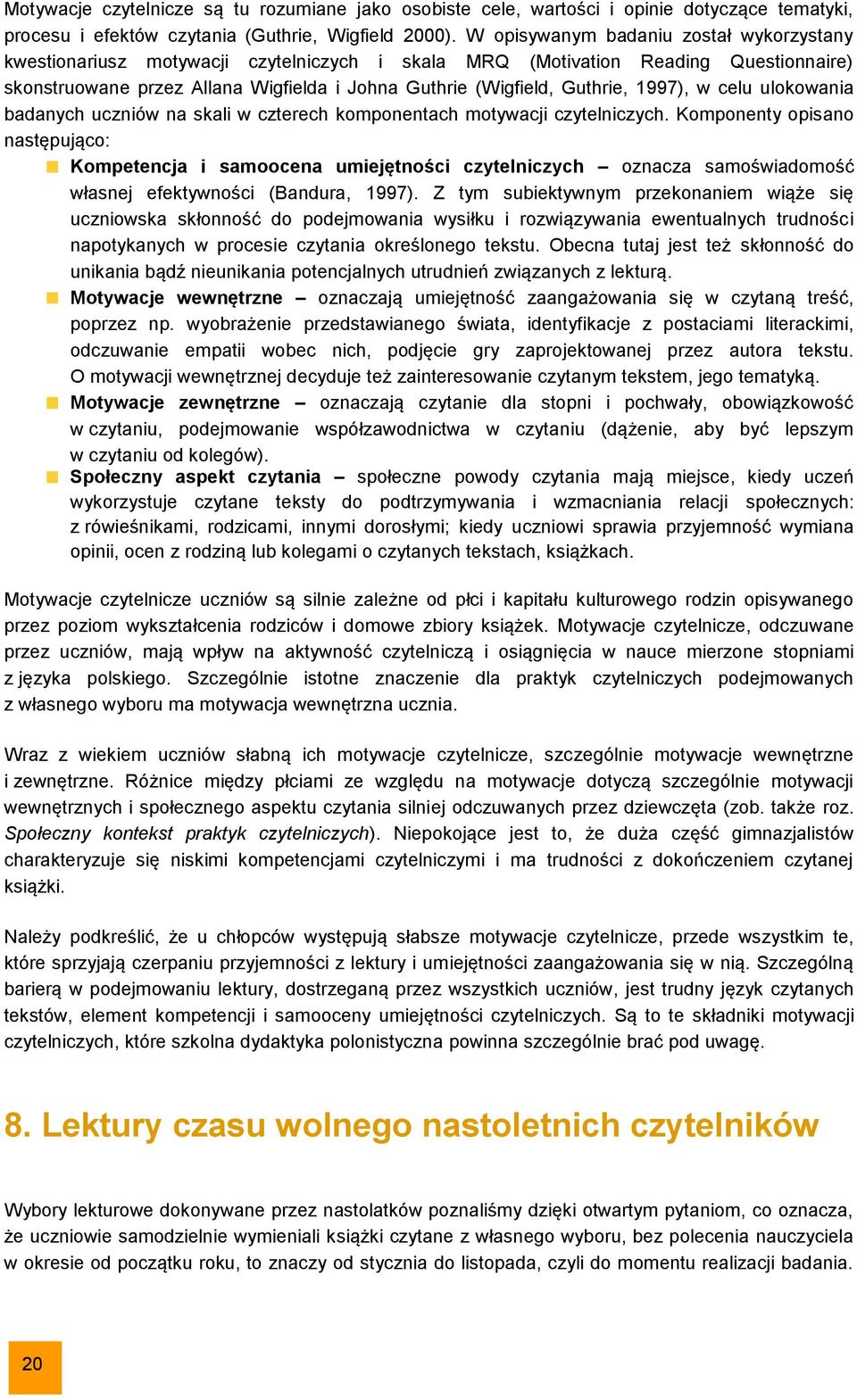 1997), w celu ulokowania badanych uczniów na skali w czterech komponentach motywacji czytelniczych.