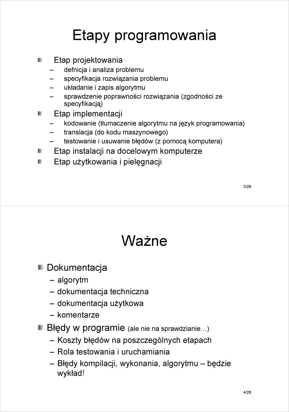 pomocą komputera) Etap instalacji na docelowym komputerze Etap uŝytkowania i pielęgnacji 3/28 Dokumentacja WaŜne algorytm dokumentacja techniczna dokumentacja uŝytkowa