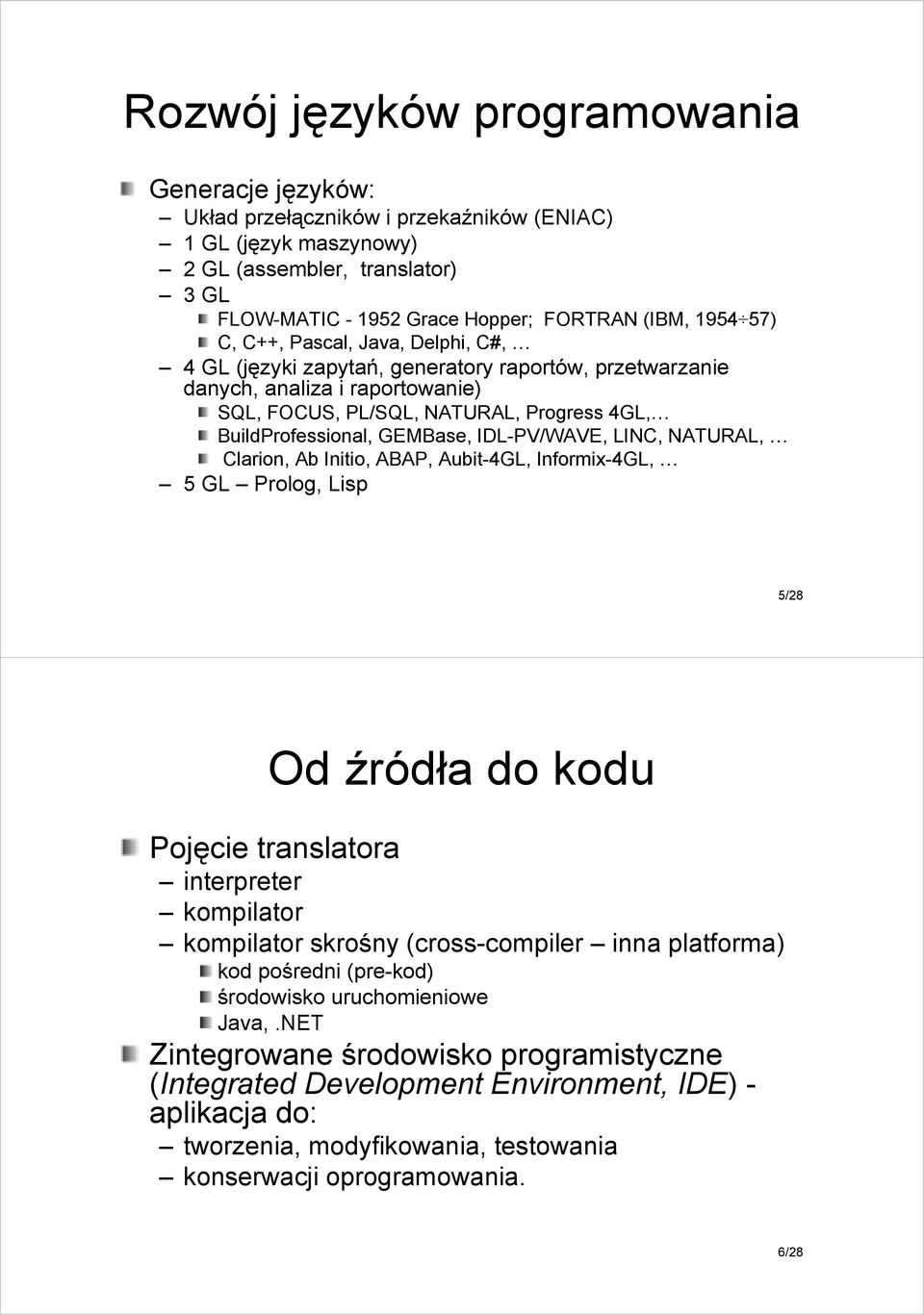 BuildProfessional, GEMBase,, IDL-PV/WAVE, LINC, NATURAL, Clarion, Ab Initio,, ABAP, Aubit-4GL, Informix-4GL, 5 GL Prolog, Lisp 5/28 Od źródła do kodu Pojęcie translatora interpreter kompilator