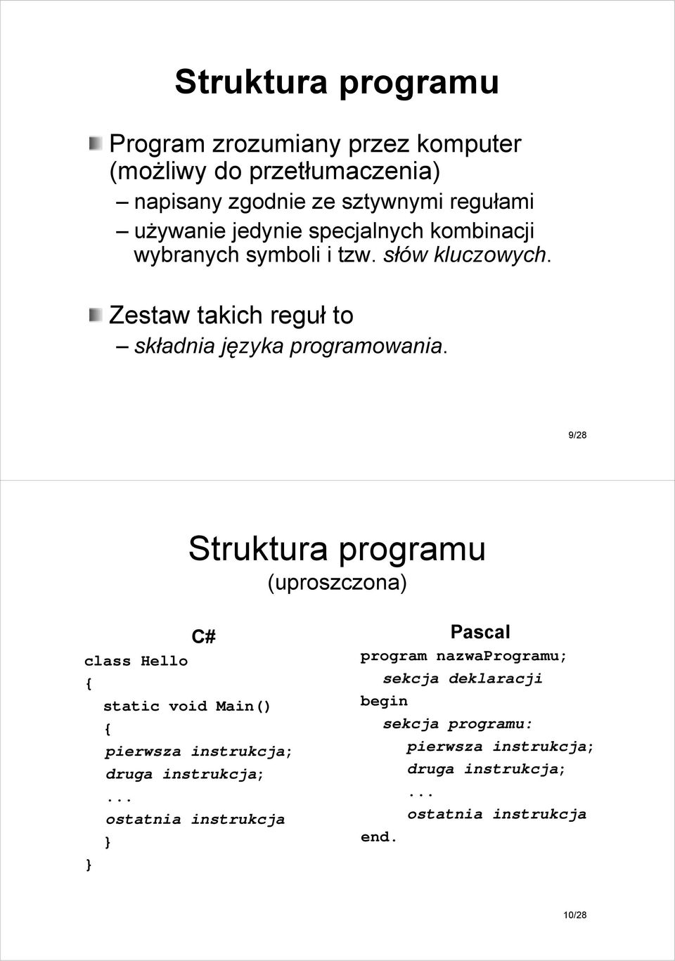 9/28 Struktura programu (uproszczona) class Hello { } C# static void Main() { pierwsza instrukcja; druga instrukcja;.