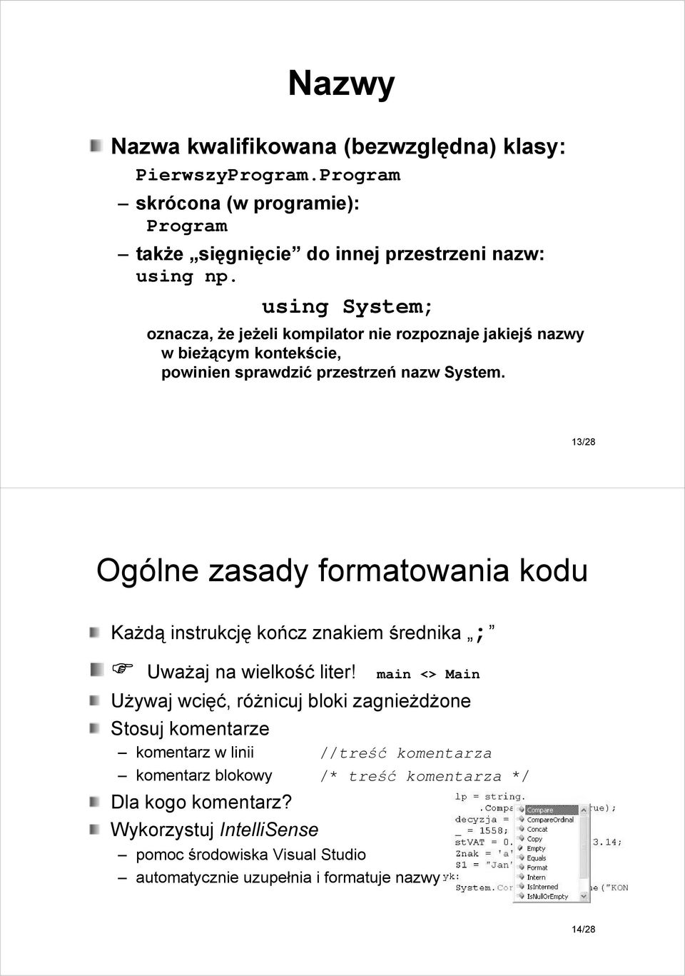 13/28 Ogólne zasady formatowania kodu KaŜdą instrukcję kończ znakiem średnika ; UwaŜaj na wielkość liter!