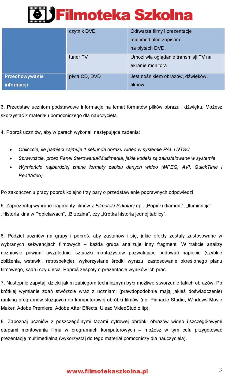 Poproś uczniów, aby w parach wykonali następujące zadania: Obliczcie, ile pamięci zajmuje 1 sekunda obrazu wideo w systemie PAL i NTSC.