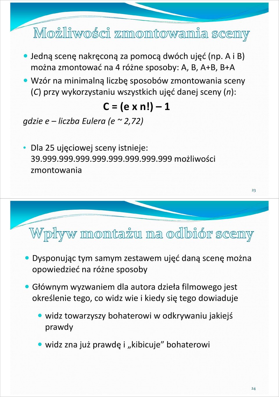 (n): C = (e x n!) 1 gdzie e liczba Eulera (e ~ 2,72) Dla 25 ujęciowejsceny istnieje: 39.999.