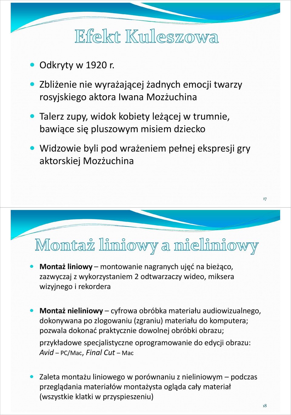 pełnej ekspresji gry aktorskiej Mozżuchina 17 Montaż liniowy montowanie nagranych ujęć na bieżąco, zazwyczaj z wykorzystaniem 2 odtwarzaczy wideo, miksera wizyjnego i rekordera Montaż nieliniowy