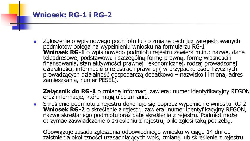 : nazwę, dane teleadresowe, podstawową i szczególną formę prawną, formę własności i finansowania, stan aktywności prawnej i ekonomicznej, rodzaj prowadzonej działalności, informację o rejestracji