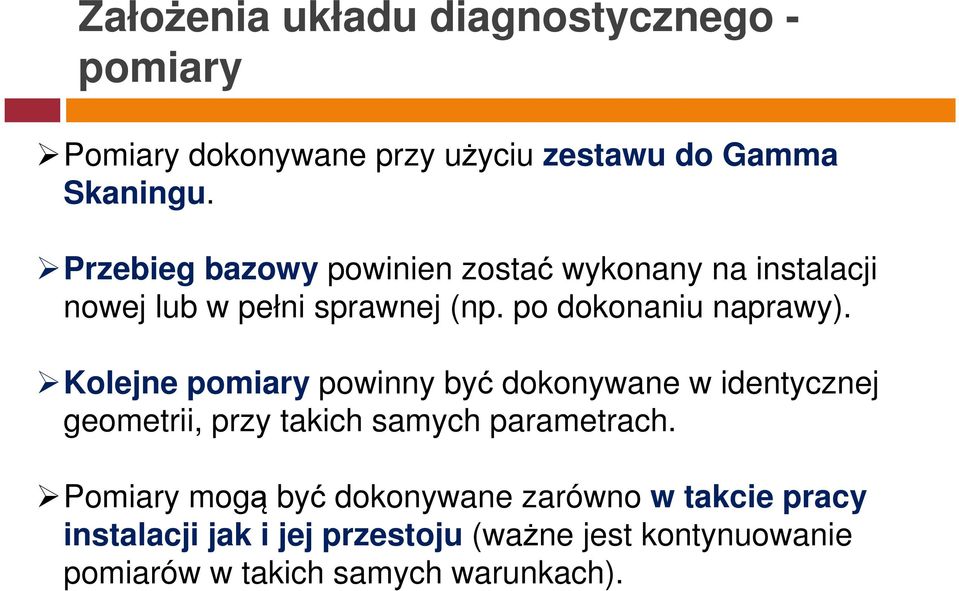 Kolejne pomiary powinny być dokonywane w identycznej geometrii, przy takich samych parametrach.