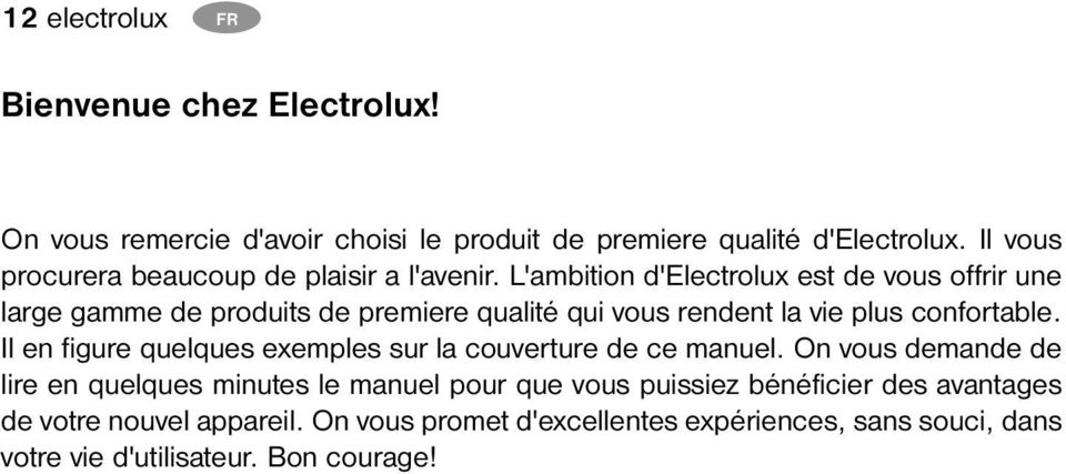 L'ambition d'electrolux est de vous offrir une large gamme de produits de premiere qualité qui vous rendent la vie plus confortable.