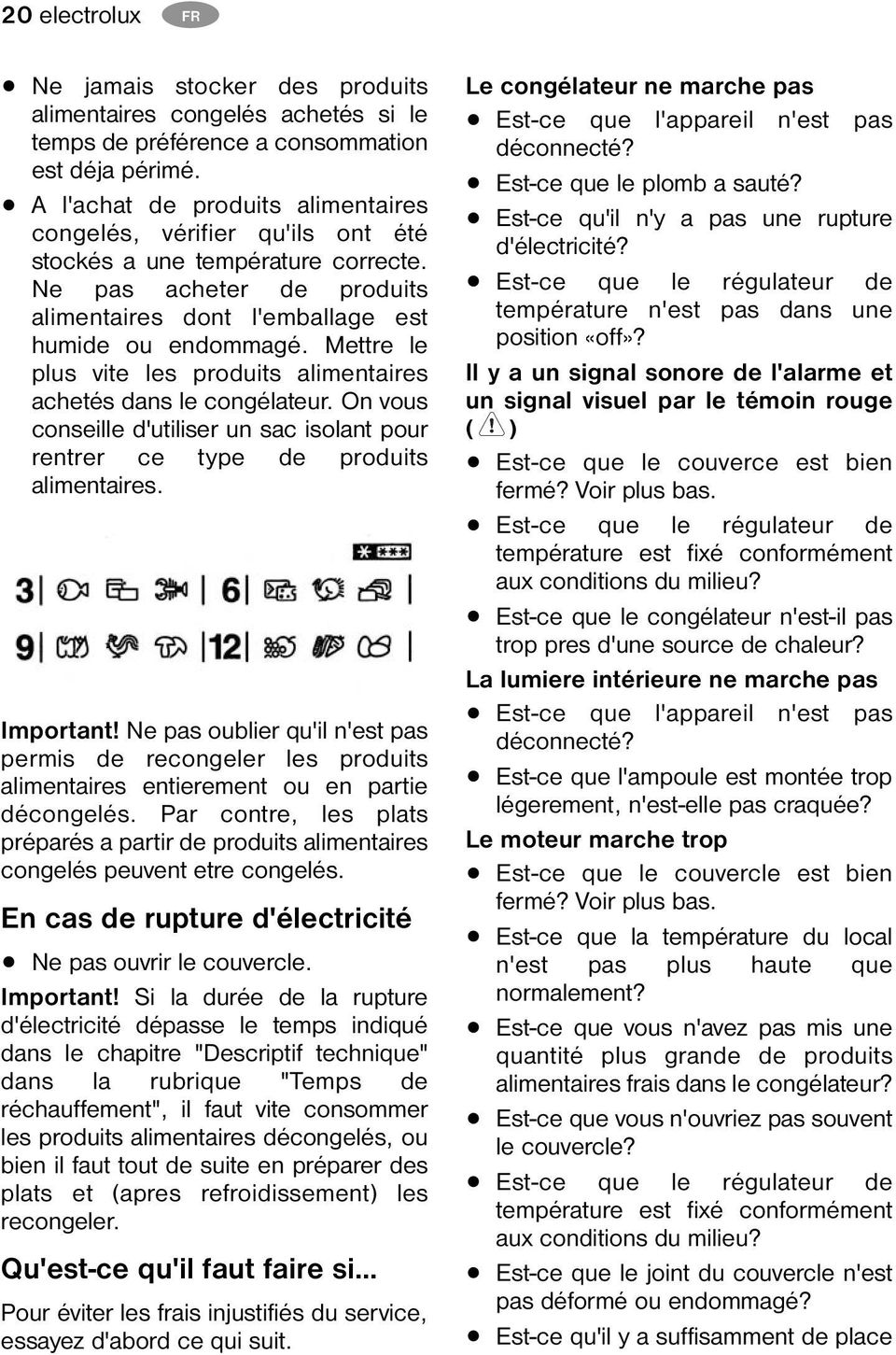 Mettre le plus vite les produits alimentaires achetés dans le congélateur. On vous conseille d'utiliser un sac isolant pour rentrer ce type de produits alimentaires. Important!