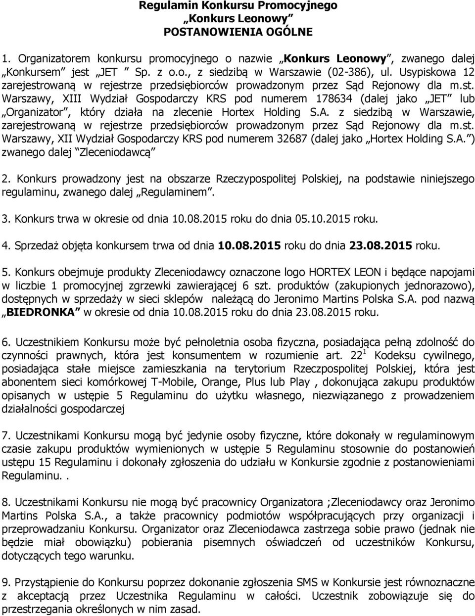 A. z siedzibą w Warszawie, zarejestrowaną w rejestrze przedsiębiorców prowadzonym przez Sąd Rejonowy dla m.st. Warszawy, XII Wydział Gospodarczy KRS pod numerem 32687 (dalej jako Hortex Holding S.A. ) zwanego dalej Zleceniodawcą 2.