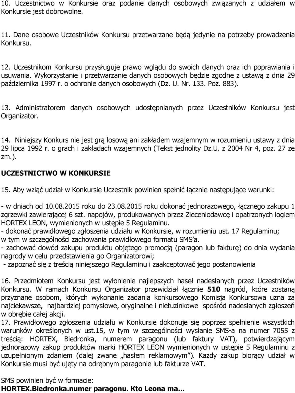Wykorzystanie i przetwarzanie danych osobowych będzie zgodne z ustawą z dnia 29 października 1997 r. o ochronie danych osobowych (Dz. U. Nr. 133