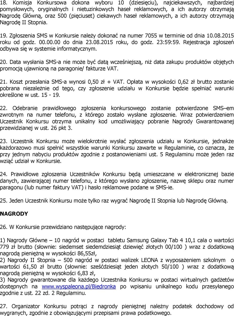 00.00 do dnia 23.08.2015 roku, do godz. 23:59:59. Rejestracja zgłoszeń odbywa się w systemie informatycznym. 20.