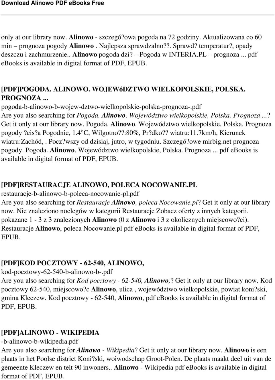 .. pogoda-b-alinowo-b-wojew-dztwo-wielkopolskie-polska-prognoza-.pdf Are you also searching for Pogoda. Alinowo. Województwo wielkopolskie, Polska. Prognoza...? Get it only at our library now. Pogoda. Alinowo. Województwo wielkopolskie, Polska. Prognoza pogody?