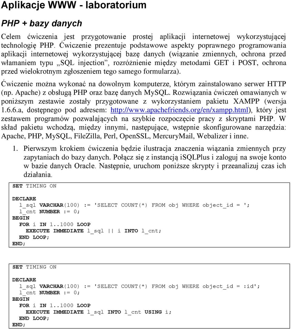 między metodami GET i POST, ochrona przed wielokrotnym zgłoszeniem tego samego formularza). Ćwiczenie można wykonać na dowolnym komputerze, którym zainstalowano serwer HTTP (np.