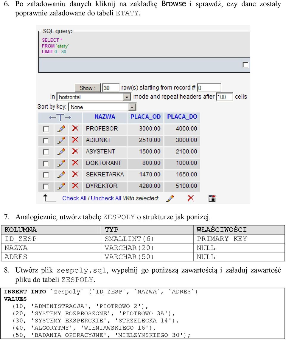 Utwórz plik zespoly.sql, wypełnij go poniższą zawartością i załaduj zawartość pliku do tabeli ZESPOLY.