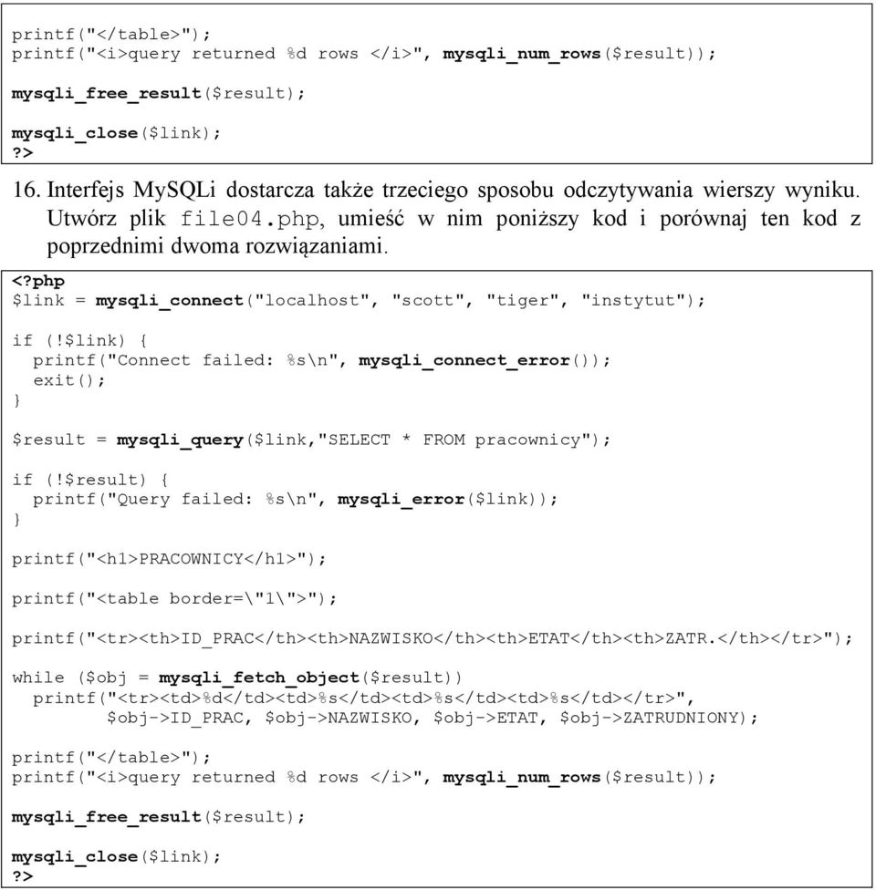 $link = mysqli_connect("localhost", "scott", "tiger", "instytut"); if (!