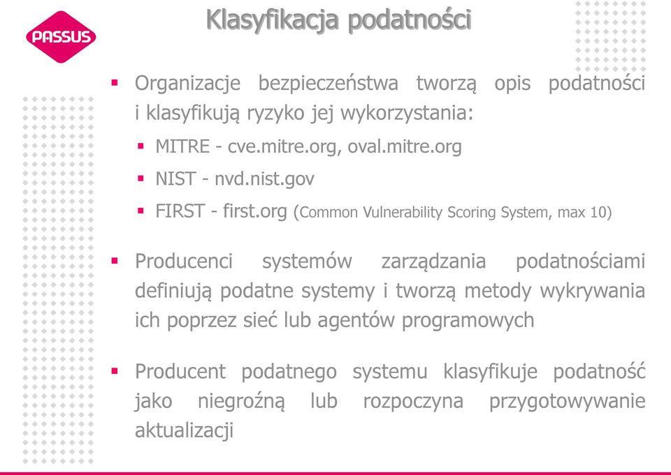org (Common Vulnerability Scoring System, max 10) Producenci systemów zarządzania podatnościami definiują podatne systemy