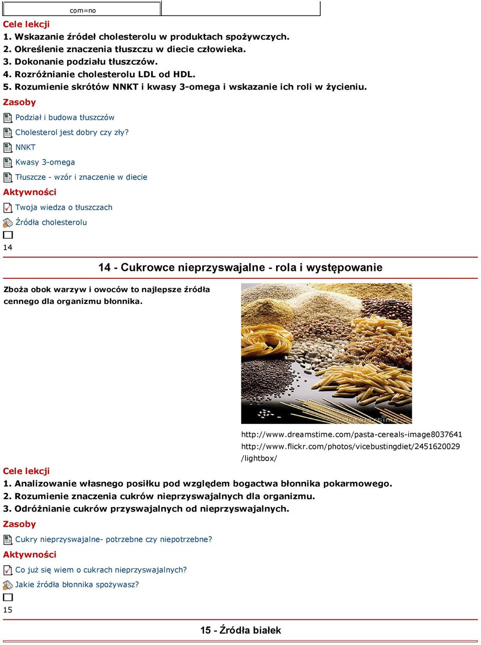 NNKT Kwasy 3-omega Tłuszcze - wzór i znaczenie w diecie Twoja wiedza o tłuszczach Źródła cholesterolu 14 14 - Cukrowce nieprzyswajalne - rola i występowanie Zboża obok warzyw i owoców to najlepsze