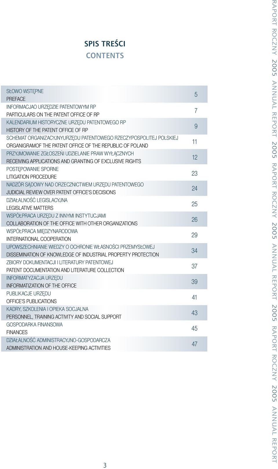 GRANTING OF EXCLUSIVE RIGHTS POSTĘPOWANIE SPORNE LITIGATION PROCEDURE NADZÓR SĄDOWY NAD ORZECZNICTWEM URZĘDU PATENTOWEGO JUDICIAL REVIEW OVER PATENT OFFICE S DECISIONS DZIAŁALNOŚĆ LEGISLACYJNA