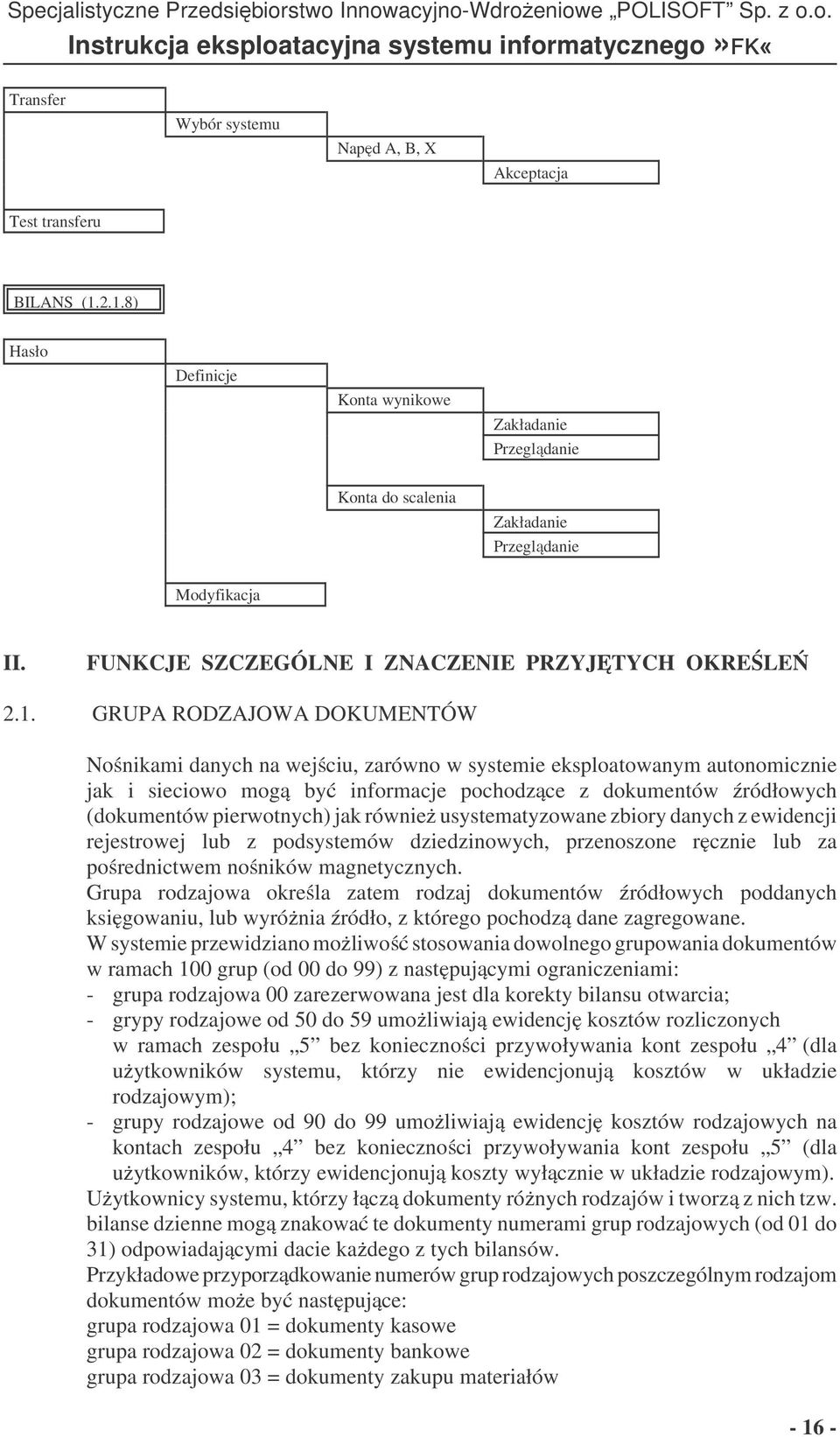 GRUPA RODZAJOWA DOKUMENTÓW Nonikami danych na wejciu, zarówno w systemie eksploatowanym autonomicznie jak i sieciowo mog by informacje pochodzce z dokumentów ródłowych (dokumentów pierwotnych) jak