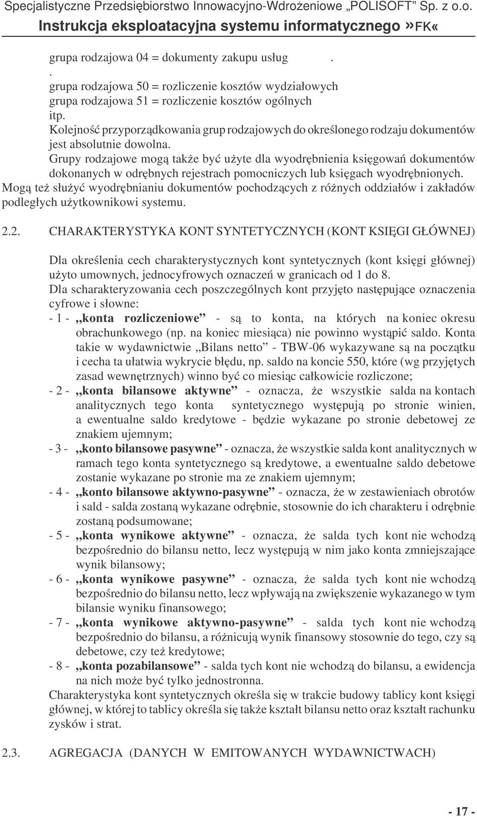 Grupy rodzajowe mog take by uyte dla wyodrbnienia ksigowa dokumentów dokonanych w odrbnych rejestrach pomocniczych lub ksigach wyodrbnionych.